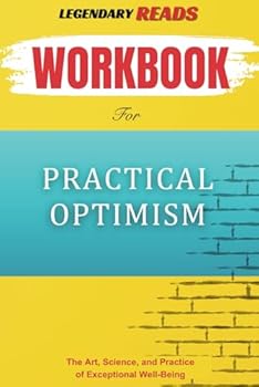 Paperback Workbook for Practical Optimism: The Art, Science, and Practice of Excellent Well-Being (An Essential Guide to Sue Varma M.D.'s Book) Book