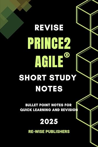 Revise Prince2 Agile: Short Study Notes (Conquer your Management certifications : A bullet point approach)