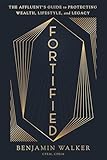 Fortified: The Affluent’s Guide to Protecting Wealth, Lifestyle, and Legacy