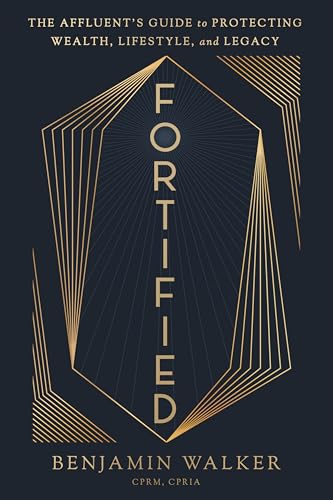 Fortified: The Affluent’s Guide to Protecting Wealth, Lifestyle, and Legacy