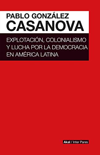 Explotación, colonialismo y lucha por la democracia en América Latina (Inter pares) (Spanish Edition)