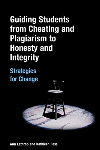 Guiding Students from Cheating and Plagiarism to Honesty and Integrity: Strategies for Change