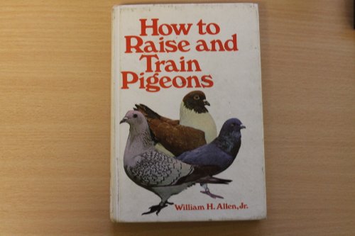 How to Raise & Train Pigeons 0806937076 Book Cover