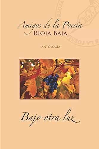 Bajo otra luz: Amigos de la Poesía de La Rioja Baja (Spanish Edition)