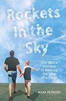 Rockets in the Sky: One Man's Journey of Healing the Loss of a Child 1945962461 Book Cover
