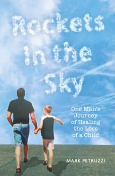 Rockets in the Sky: One Man's Journey of Healing the Loss of a Child