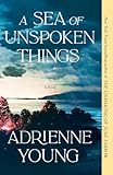 A Sea of Unspoken Things: A Novel