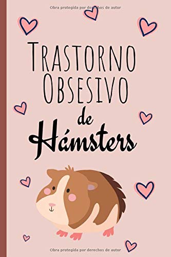 Trastorno Obsesivo: La Libreta De Notas: Forrado Cuaderno, Anotador o Diario Personal Para Llenar, Un Regalo Original y Divertido Para Los Amantes O Dueños De Hámster (Spanish Edition)