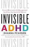 Invisible ADHD: Proven Mood and Life Management for Smart Yet Scattered Women