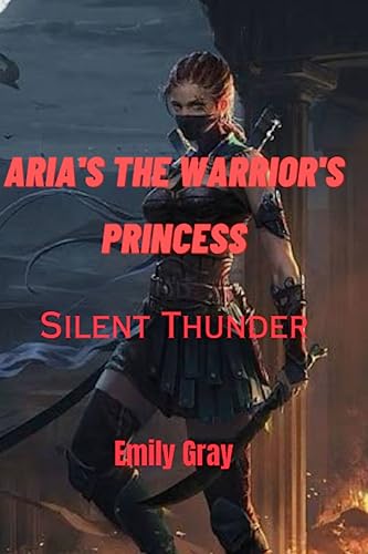ARIA'S THE WARRIOR'S PRINCESS: Silent thunder