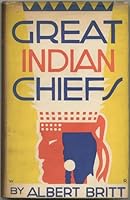 Great Indian Chiefs; a Study of Indian Leaders in the Two Hundred Year Struggle to Stop the White Advance B002E50W0W Book Cover
