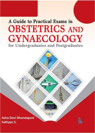 A Guide to Practical Exams in Obstetrics and Gynaecology for Undergraduates and Postgraduates