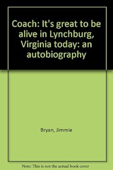 Unknown Binding Coach: It's great to be alive in Lynchburg, Virginia today: an autobiography Book