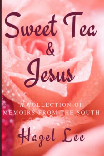 SWEET TEA & JESUS: A COLLECTION OF MEMOIRS FROM THE SOUTH