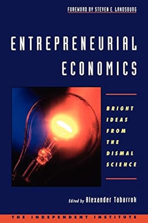 Entrepreneurial Economics: Bright Ideas from the Dismal Science