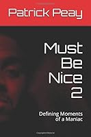 Must Be Nice 2: Defining Moments of a Maniac 1683943503 Book Cover