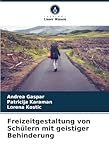 Freizeitgestaltung von Schülern mit geistiger Behinderung