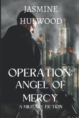 Operation: Angel Of Mercy: A Military Fiction