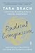 Radical Compassion: Learning to Love Yourself and Your World with the Practice of RAIN