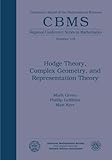 Hodge Theory, Complex Geometry, and Representation Theory (Regional Conference Series in Mathematics)