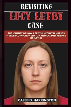 Revisiting Lucy Letby Case: The Journey of How a British Neonatal Nurse