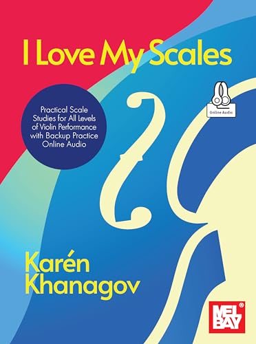 I Love My Scales: Practical Scale Studies for All Levels of Violin Performance with Backup Practice Online Audio