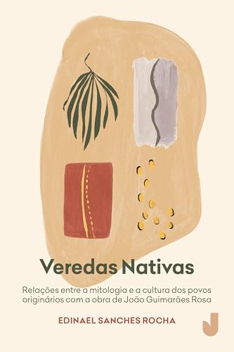 Veredas nativas: relações entre a mitologia e a cultura dos povos originários com a obra de João Guimarães Rosa