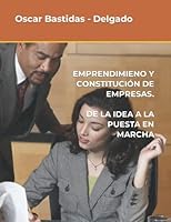 EMPRENDIMIENTO Y CONSTITUCIÓN DE EMPRESAS. DE LA IDEA A LA PUESTA EN MARCHA B0B92HRKYY Book Cover