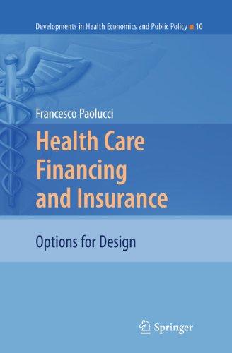 Health Care Financing and Insurance: Options for Design (Developments in Health Economics and Public Policy, 10)