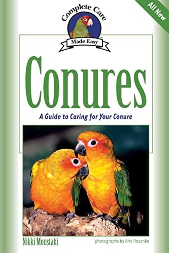 Conures: A Guide to Caring for Your Conure (Complete Care Made Easy)
