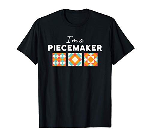 Quilting Quilter Funny Quilt Saying - I'm a PIECEMaker T-Shirt |