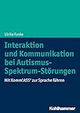 Interaktion und Kommunikation bei Autismus-Spektrum-Störungen: Mit Komm!ASS® zur Sprache führen