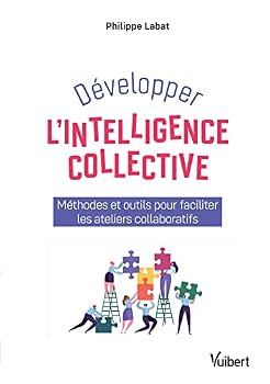 Paperback Développer l'intelligence collective: Méthodes et outils pour faciliter les ateliers collaboratifs [French] Book