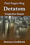 Detatom (Großdruck): Utopischer Roman