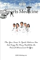 Establishing A Career In Sports Medicine: Plan Your Career In Sports Medicine Now And Enjoy The Many Possibilities For Personal Advancement It Offers 1453724192 Book Cover