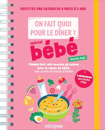 On fait quoi pour le dîner ? Spécial bébé: Chaque jour, une recette de saison pour le repas de bébé, avec sa liste de courses à flasher
