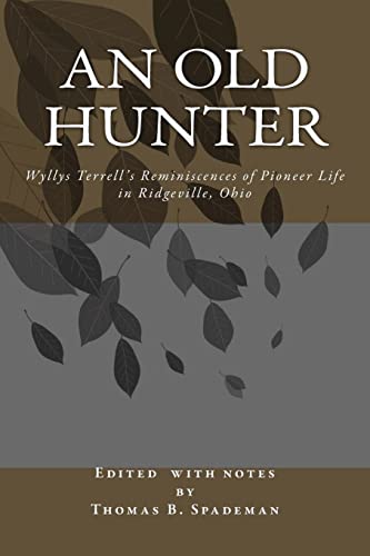 An Old Hunter: Wyllys Terrell's Reminiscences Of Pioneer Life In Ridgeville, Ohio, With A Description Of And Extracts From The Terrell Family Papers