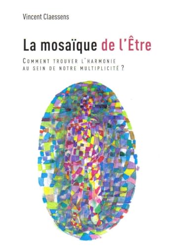 La mosaïque de l'Être: Comment trouver l'harmonie au sein de notre multiplicité? (French Edition)