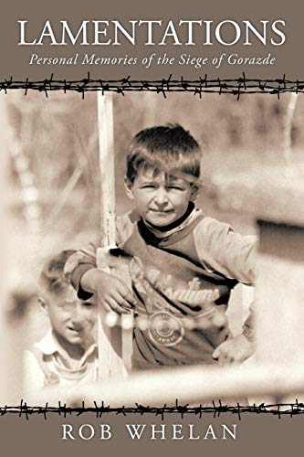 Lamentations: Personal Memories Of The Siege Of Gorazde