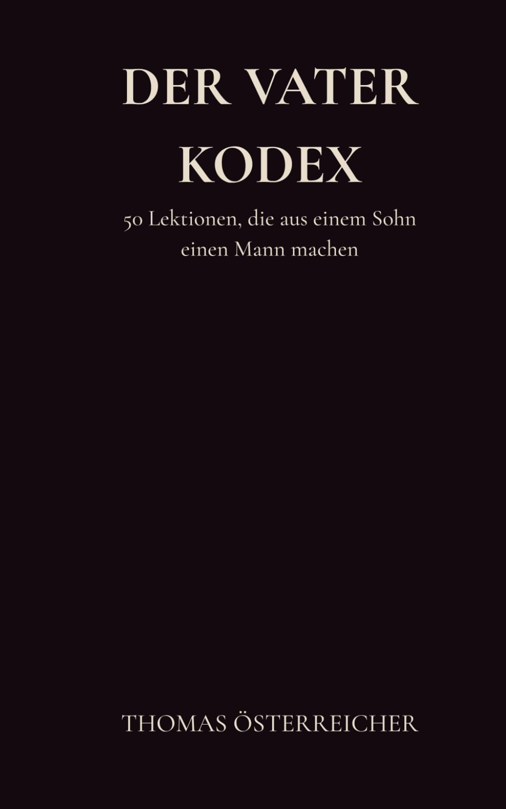 DER VATER-KODEX: 50 Lektionen, die aus einem Sohn einen Mann machen