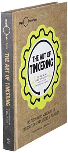 The Art of Tinkering: Meet 150 Makers Working at the Intersection of Art, Science & Technology