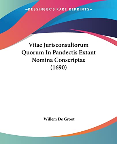 Vitae Jurisconsultorum Quorum In Pandectis Extant Nomina Conscriptae (1690) (Latin Edition)