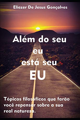 Além do seu eu está seu EU: Tópicos filosóficos que farão você repensar sobre sua real natureza (Portuguese Edition)