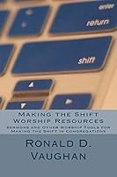 Making the Shift Worship Resources: Sermons and Other Worship Tools for Making the Shift in Congregations 1718756909 Book Cover