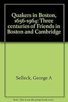 Quakers in Boston, 1656-1964: Three centuries of Friends in Boston and Cambridge B0006CVIOY Book Cover