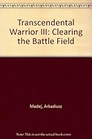 Transcendental Warrior III: Clearing the Battle Field 0976950723 Book Cover