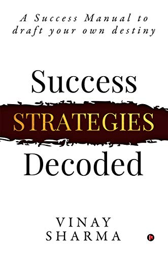 Success Strategied Decoded : A Success Manual to draft your own destinyA Success Manual to draft your own destiny (English Edition)