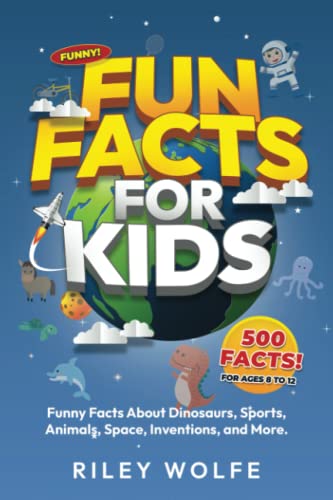 Fun Facts for Kids (500 Funny And Mind-Blowing Facts About Everything!): Dinosaurs, Sports, Space, Animals, Inventions, Games, World Records, ... Life, Oceans, Marine Life, And More! 2023