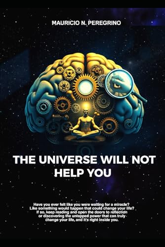 THE UNIVERSE WILL NOT HELP YOU