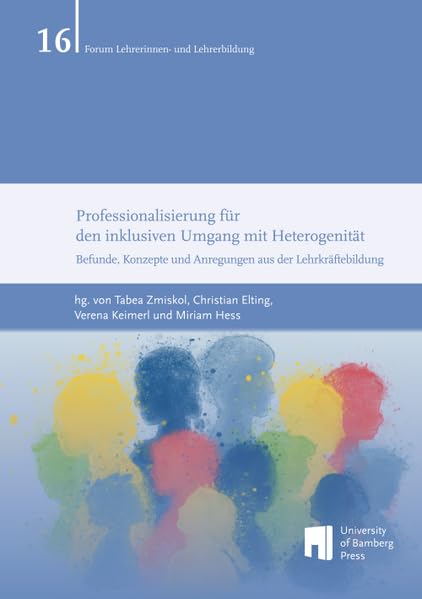 Professionalisierung für den inklusiven Umgang mit Heterogenität: – Befunde, Konzepte und Anregungen aus der Lehrkräftebildung (Forum Lehrerinnen- und Lehrerbildung)